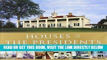 [READ] EBOOK Houses of the Presidents: Childhood Homes, Family Dwellings, Private Escapes, and