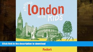 READ THE NEW BOOK Fodor s Around London with Kids, 1st Edition: 68 Great Things to Do Together