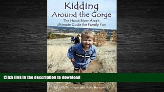 FAVORIT BOOK Kidding Around the Gorge: The Hood River Area s Ultimate Guide for Family Fun READ
