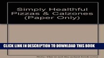 [New] Ebook Simply Healthful Pizzas and Calzones (Simply Healthy Series) Free Online