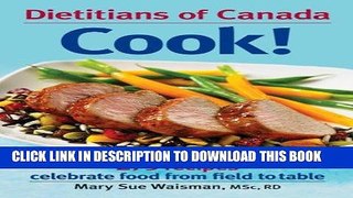 [New] Ebook Dietitians of Canada Cook!: 275 Recipes Celebrate Food from Field to Table Free Online