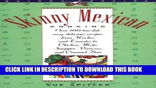 [New] PDF Skinny Mexican Cooking: Over 100 Low-Fat, Easy, Delicious Recipes From Nachos and