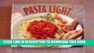 [New] Ebook Pasta Light: Over 200 Great Taste, Low Fat Pasta Recipes Free Read