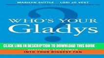 [PDF] Who s Your Gladys?: How to Turn Even the Most Difficult Customer into Your Biggest Fan Full