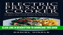 [New] Ebook Electric Pressure Cooker: 51 Melt-in-Your-Mouth Recipes For The Busy Home Cook Free
