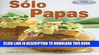 [New] Ebook Solo papas/ Only Potatoes (Cocina Rica y Deliciosa) (Spanish Edition) Free Read