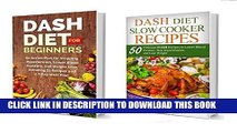 [New] Ebook DASH Diet 2 in 1 Box Set: DASH Diet for Beginners and DASH Diet Slow Cooker Recipes: