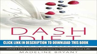 [New] Ebook DASH Diet: Delicious Desserts: The Ultimate Guide for the DASH Diet Sweet-Tooth - DASH