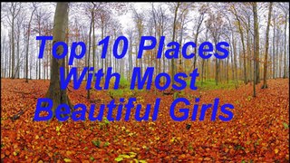 Top 10 Places with Most Beautiful Girl In The World