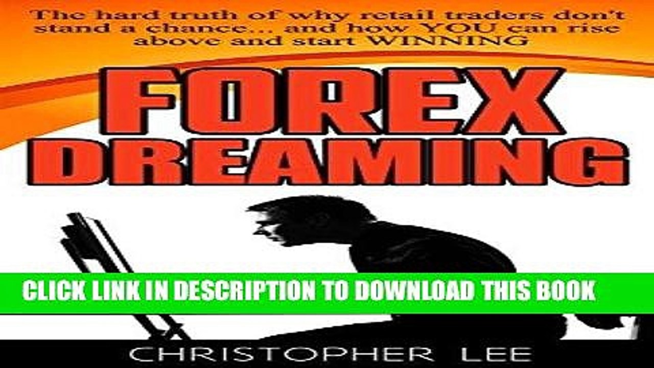 [PDF] Forex Dreaming: The hard truth of why retail traders don t stand a chance... and how YOU can