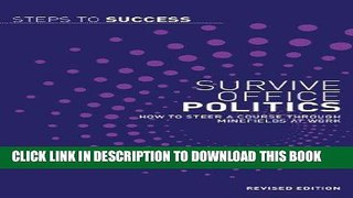 [PDF] Survive office politics: How to steer a course through minefields at work (Steps to Success)