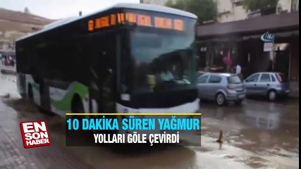 10 dakika süren yağmur yolları göle çevirdi