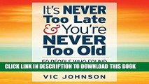 [PDF] It s Never Too Late and You re Never Too Old: 50 People Who Found Success After 50 Full Online