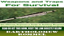 [EBOOK] DOWNLOAD How to Build Weapons and Traps for Survival: The Ultimate Beginner s Guide to