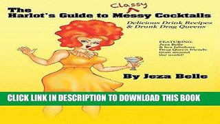 [PDF] The Harlot s Guide to Classy Cocktails: Delicious Drink Recipes   Drunk Drag Queens [Online