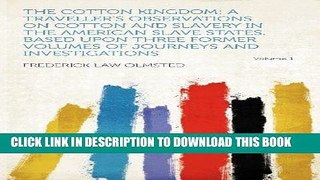 Read Now The Cotton Kingdom: a Traveller s Observations on Cotton and Slavery in the American