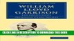 Read Now William Lloyd Garrison: The Abolitionist (Cambridge Library Collection - Slavery and