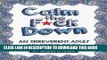 Ebook Calm the F*ck Down: An Irreverent Adult Coloring Book (Irreverent Book Series) (Volume 1)