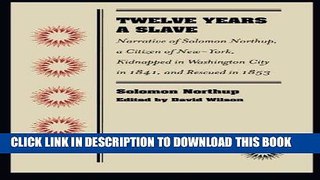 Read Now Twelve Years a Slave: Narrative of Solomon Northup, a Citizen of New-York, Kidnapped in