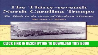 Read Now The Thirty-seventh North Carolina Troops: Tar Heels in the Army of Northern Virginia