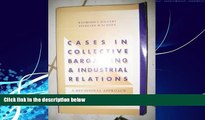 Big Deals  Cases in Collective Bargaining   Industrial Relations: A Decisional Approach  Best