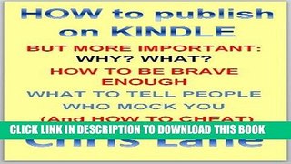 [New] Ebook HOW to publish on Kindle, BUT MORE IMPORTANT: WHY? WHAT? HOW TO BE BRAVE ENOUGH. WHAT