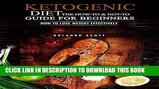 Read Now Ketogenic Diet: The How to   Not to Guide for beginners: How to Lose Weight Effectively