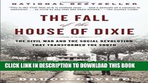 Read Now The Fall of the House of Dixie: The Civil War and the Social Revolution That Transformed