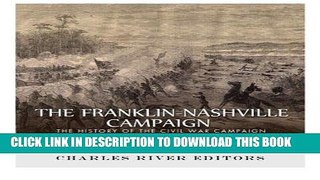 Read Now The Franklin-Nashville Campaign: The History of the Civil War Campaign that Destroyed the