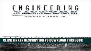 Read Now Engineering Victory: How Technology Won the Civil War (Johns Hopkins Studies in the