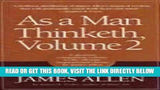 [Free Read] As a Man Thinketh, Vol. 2: A Compilation from the Writings of James Allen Free Online