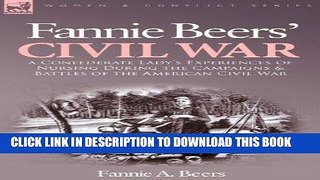 Read Now Fannie Beers  Civil War: A Confederate Lady s Experiences of Nursing During the