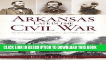 Read Now Arkansas Late in the Civil War:: The 8th Missouri Volunteer Cavalrypril 1864-July 1865