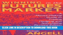 [Free Read] Winning In The Future Markets: A Money-Making Guide to Trading Hedging and