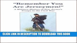 Read Now Remember You Are Jerseymen: A Military History of Jerseys Troops in the Civil War (New