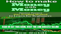 [Free Read] How to make Money with Money: Easiest Fastest Day Trading Method to Learn for