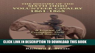 Read Now History of the 6th Ohio Volunteer Cavalry 1861 - 1865: A Journal of Patriotism, Duty and