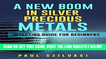 [Free Read] A New Boom in Silver Precious Metals: Investing Guide for Beginners Full Online