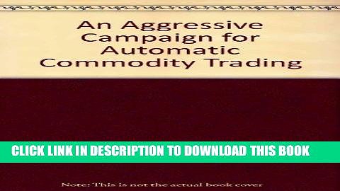 [Free Read] An Aggressive Campaign for Automatic Commodity Trading Full Online