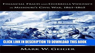 Read Now Financial Fraud and Guerrilla Violence in Missouri s Civil War, 1861-1865 (Yale Series in
