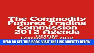 [Free Read] The Commodity Futures Trading Commission 2012 Agenda Full Online