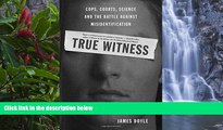 Deals in Books  True Witness: Cops, Courts, Science, and the Battle against Misidentification