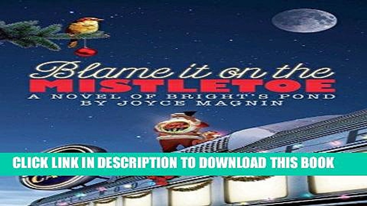 Ebook Blame It On The Mistletoe (A Novel of Bright s Pond Book 4) Free Read