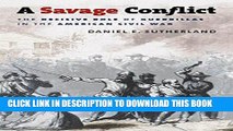 Read Now A Savage Conflict: The Decisive Role of Guerrillas in the American Civil War (Civil War