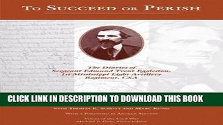 Read Now To Succeed or Perish: The Diaries of Sergeant Edmund Trent Eggleston, Company G, 1st