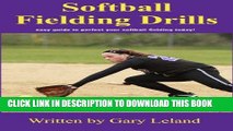 Read Now Softball Fielding Drills: easy guide to perfect your softball fielding today! (Fastpitch
