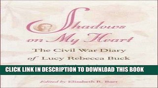 Read Now Shadows on My Heart: The Civil War Diary of Lucy Rebecca Buck of Virginia (Southern