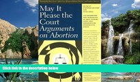 Big Deals  May It Please the Court: Arguments on Abortion  Full Ebooks Best Seller