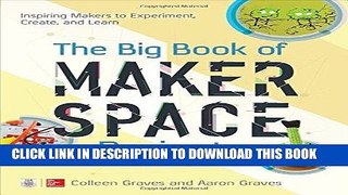 Read Now The Big Book of Makerspace Projects: Inspiring Makers to Experiment, Create, and Learn