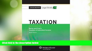 Big Deals  Casenote Legal Briefs: Taxation, Keyed to Burke and Friel, Tenth Edition  Full Read